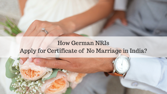 How German Nris Apply For Certificate Of No Marriage In India Nri Services India Property
